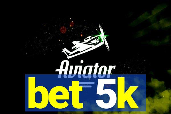 bet 5k